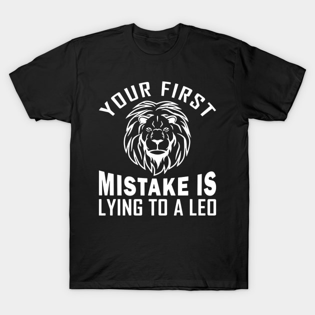 Your First Mistake is Lying to a Leo T-Shirt by drawflatart9